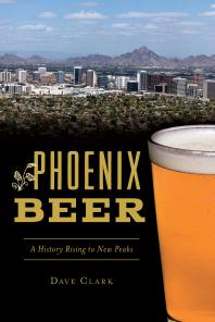 Phoenix Beer A History Rising To New Peaks Dave Clark