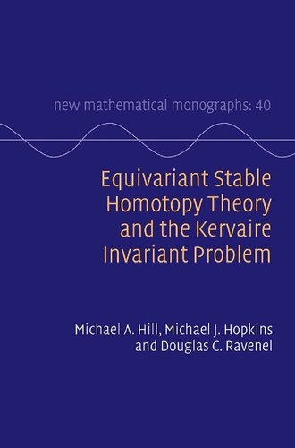 Equivariant Stable Homotopy Theory And The Kervaire Invariant Problem Michael A Hill Michael J Hopkins Douglas C Ravenel
