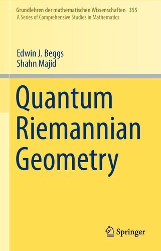 Quantum Riemannian Geometry Grundlehren Der Mathematischen Wissenschaften 355 1st Ed 2020 Edwin J Beggs