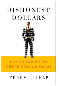 Dishonest Dollars The Dynamics Of Whitecollar Crime Terry L Leap