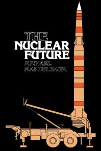 The Nuclear Future Michael Mandelbaum