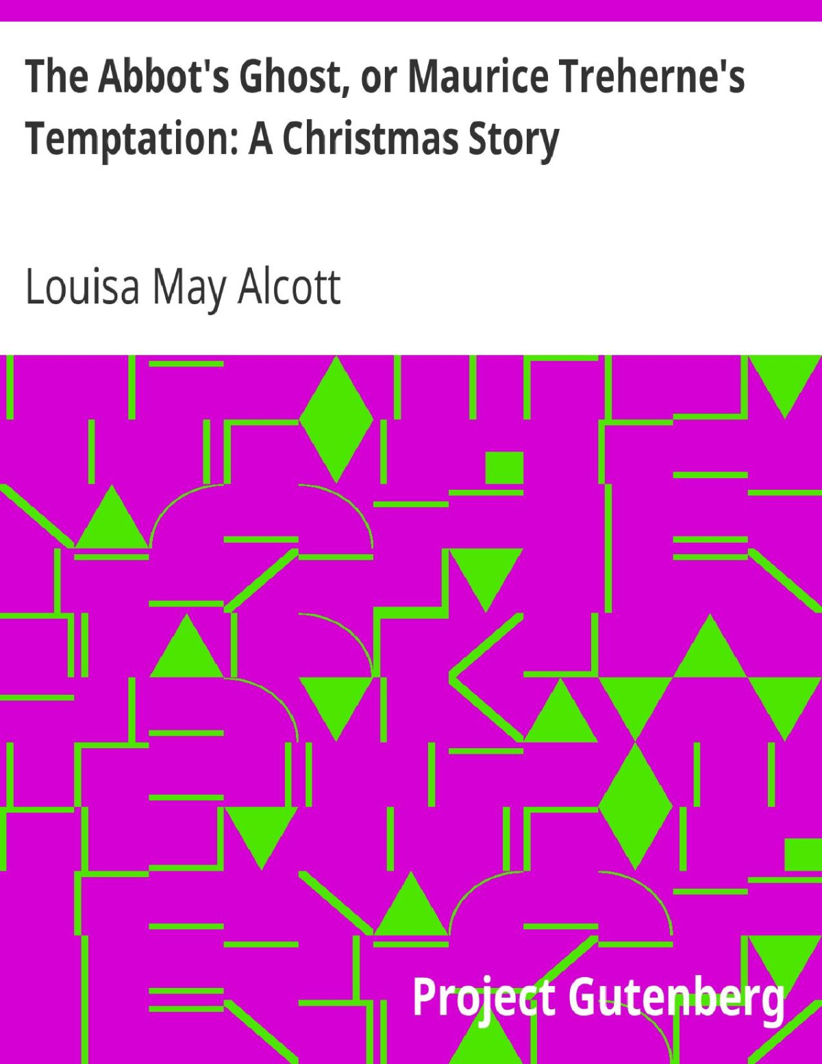 The Abbots Ghost Or Maurice Trehernes Temptation A Christmas Story Louisa May Alcott