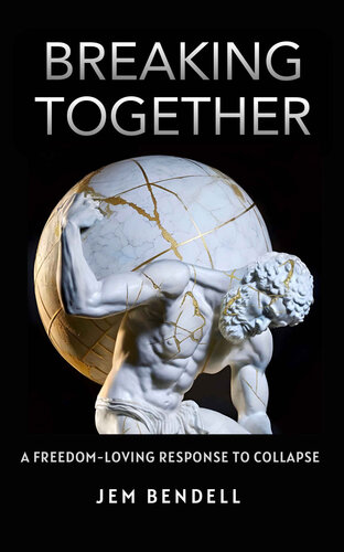 Breaking Together A Freedomloving Response To Collapse Jem Bendell