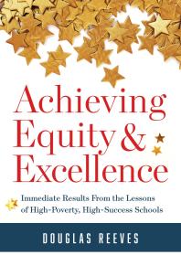 Achieving Equity And Excellence Immediate Results From The Lessons Of Highpoverty Highsuccess Schools A Strategy Guide To Equitable Classroom Practices And Results For Highpoverty Schools 1st Edition Douglas Reeves