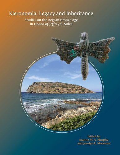 Kleronomia Legacy And Inheritance Studies On The Aegean Bronze Age In Honor Of Jeffrey S Soles Joanne Ma Murphy Editor