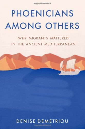 Phoenicians Among Others Why Migrants Mattered In The Ancient Mediterranean Denise Demetriou