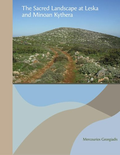 The Sacred Landscape At Leska And Minoan Kythera Prehistory Monographs 72 Mercourios Georgiadis