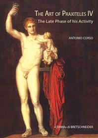 The Art Of Praxiteles Iv The Late Phase Of His Activity 1st Edition Antonio Corso
