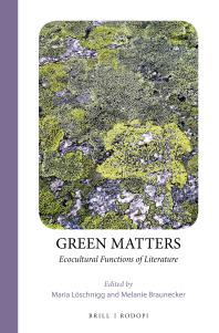 Green Matters Ecocultural Functions Of Literature 1st Edition Maria Lschnigg Melanie Braunecker