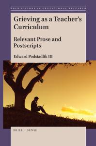 Grieving As A Teachers Curriculum Relevant Prose And Postscripts 1st Edition Edward Podsiadlik Iii
