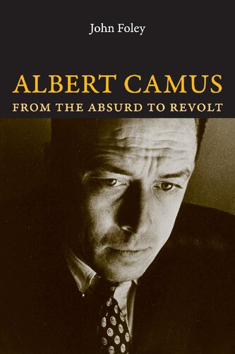 Albert Camus From The Absurd To Revolt John Foley