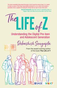 The Life Of Z Understanding The Digital Preteen And Adolescent Generation 1st Edition Debashish Sengupta