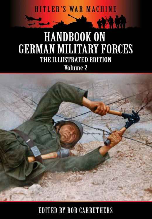 Handbook On German Military Forces The Illustrated Edition Volume 2 Hitlers War Machine Bob Carruthers