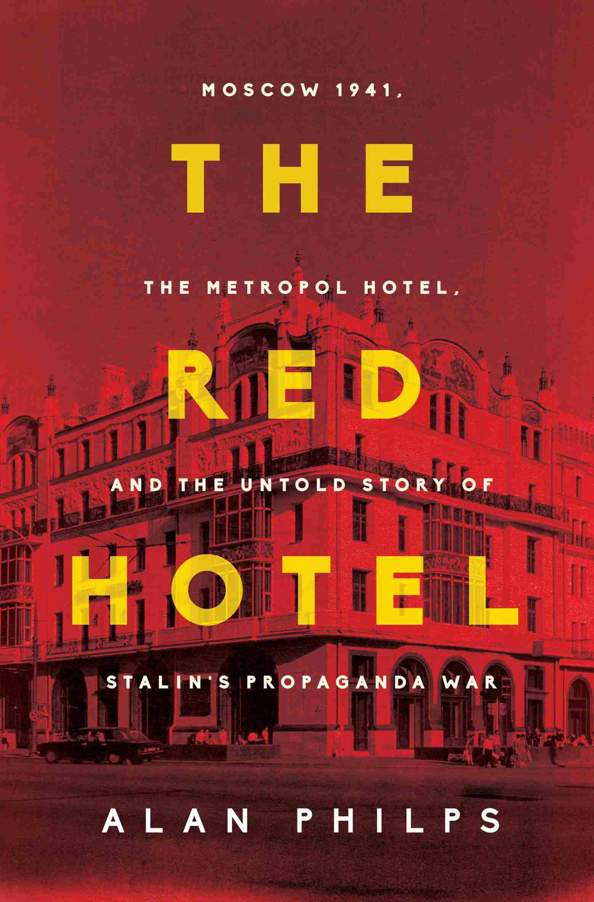 The Red Hotel Moscow 1941 And The Untold Story Of Stalins Propaganda War 1st Edition Alan Philps