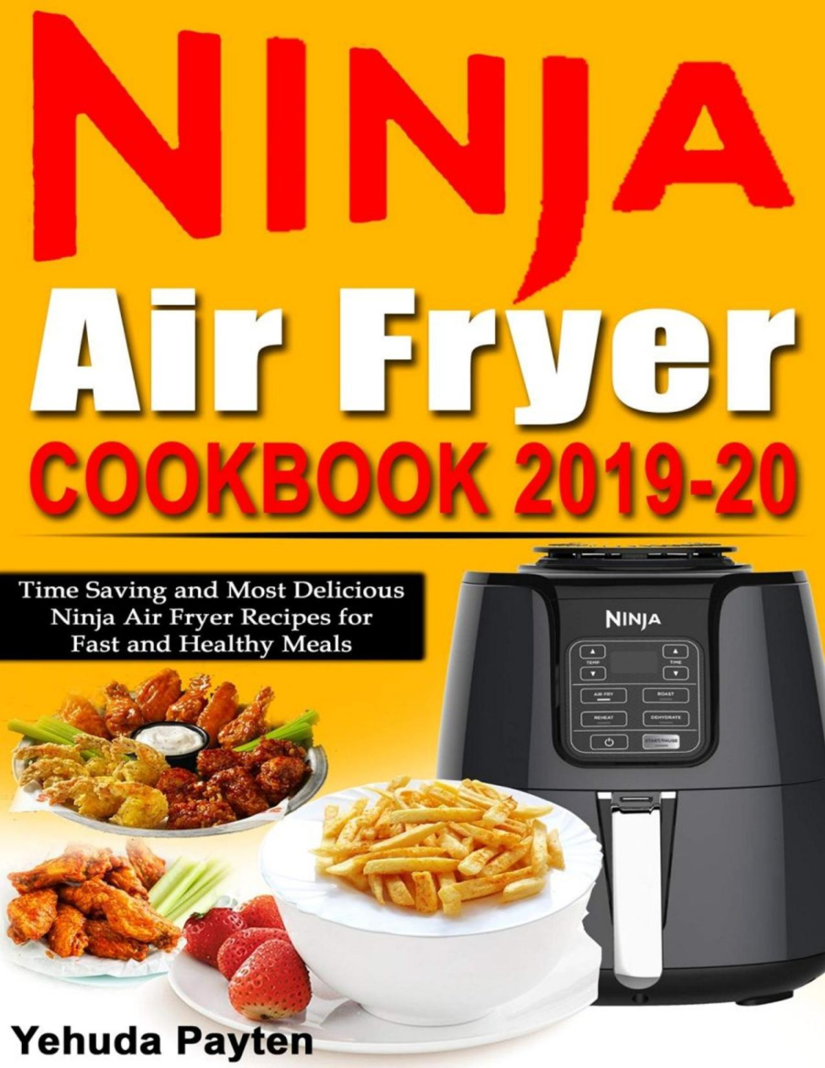 Ninja Air Fryer Cookbook 201920 Time Saving And Most Delicious Ninja Air Fryer Recipes For Fast And Healthy Meals Yehuda Payten