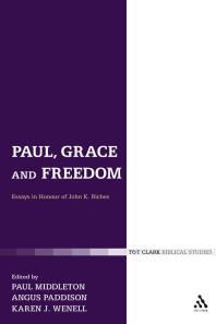 Paul Grace And Freedom Essays In Honour Of John K Riches 1st Edition Paul Middleton Angus Paddison Karen J Wenell John Kenneth Riches