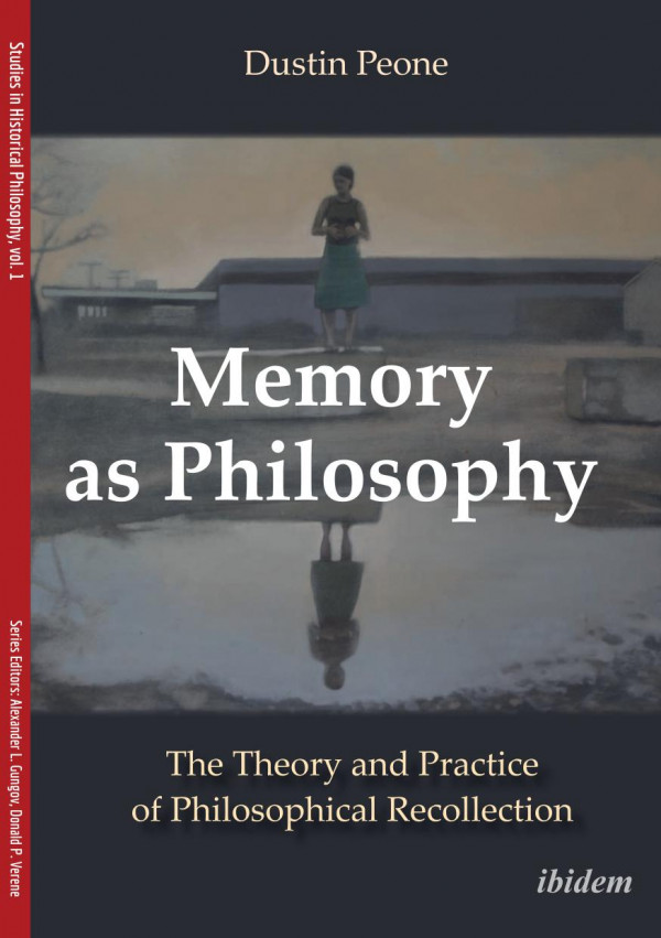 Memory As Philosophy The Theory And Practice Of Philosophical Recollection Dustin Peone Alexander Gungov Donald Phillip Verene