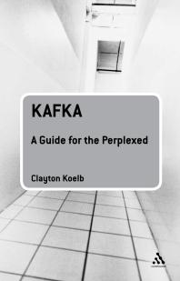 Kafka A Guide For The Perplexed A Guide For The Perplexed 1st Edition Clayton Koelb