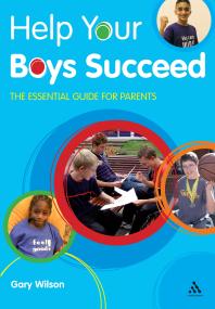 Help Your Boys Succeed The Essential Guide For Parents 1st Edition Gary Wilson