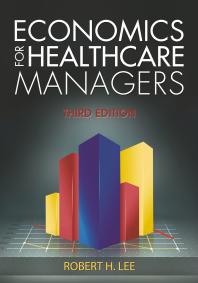 Economics For Healthcare Managers Third Edition Robert Lee Health Administration Press Staff Association Of University Programs In Health Administration Staff