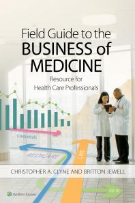 Field Guide To The Business Of Medicine Resource For Health Care Professionals Christopher Clyne Britton Jewell