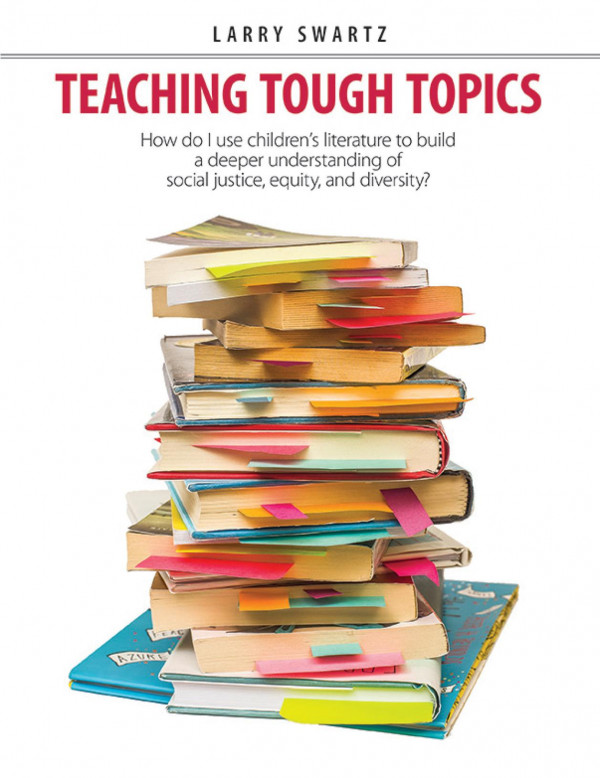 Teaching Tough Topics How Do I Use Childrens Literature To Build A Deeper Understanding Of Social Justice Equity And Diversity 1st Edition Larry Swartz