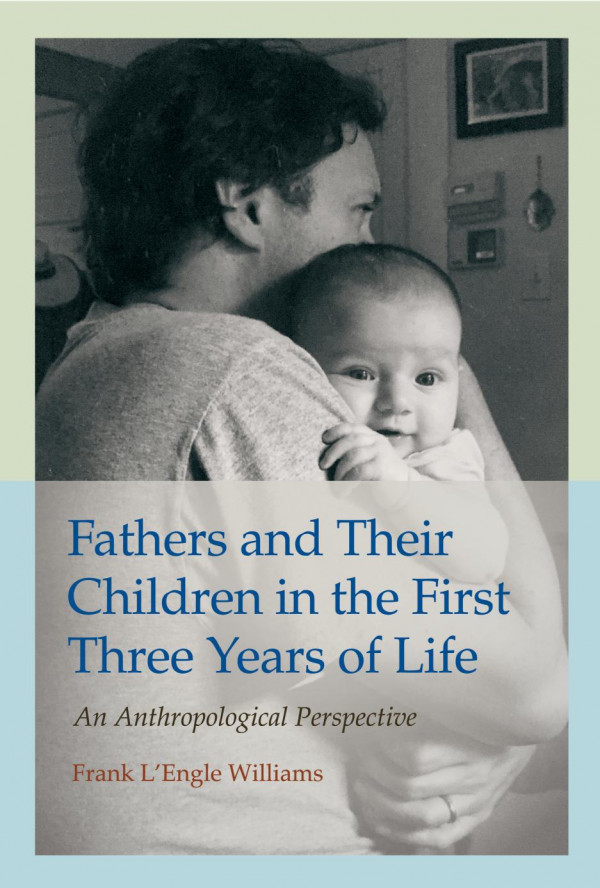 Fathers And Their Children In The First Three Years Of Life An Anthropological Perspective 1st Edition Frank Lengle Williams