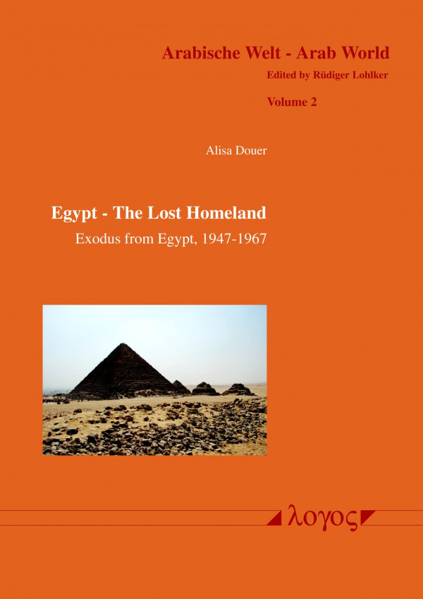 Egypt The Lost Homeland Exodus From Egypt 19471967 The History Of The Jews In Egypt 1540 Bce To 1967 Ce 1st Edition Alisa Douer