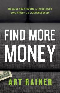 Find More Money Increase Your Income To Tackle Debt Save Wisely And Live Generously 1st Edition Art Rainer
