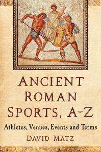 Ancient Roman Sports Az Athletes Venues Events And Terms 1st Edition David Matz