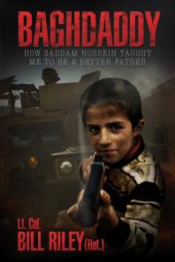 Baghdaddy How Saddam Hussein Taught Me To Be A Better Father 1st Edition Bill Riley