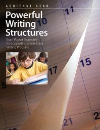 Powerful Writing Structures Brain Pocket Strategies For Supporting A Yearlong Writing Program 1st Edition Adrienne Gear