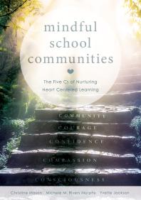 Mindful School Communities The Five Cs Of Nurturing Heart Centered Learningtm A Heartcentered Approach To Meeting Students Socialemotional Needs And Fostering Academic Success 1st Edition Christine Mason Michele M Rivers Murphy Yvette Jackson