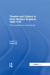 Theatre And Culture In Early Modern England 16501737 From Leviathan To Licensing Act 1st Edition Catie Gill