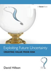 Exploiting Future Uncertainty Creating Value From Risk David Hillson