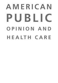 American Public Opinion And Health Care 1st Edition Robert J Blendon Mollyann Brodie John Benson Drew E Altman