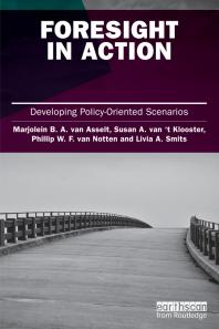 Foresight In Action Developing Policyoriented Scenarios First Edition Marjolein Van Asselt Susan Van T Klooster Philip Van Notten Livia A Smits