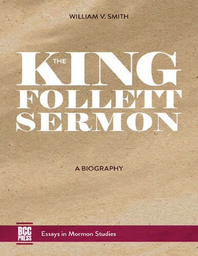 The King Follett Sermon A Biography 1st Edition William Victor Smith