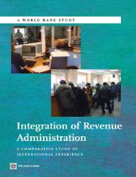 Integration Of Revenue Administration A Comparative Study Of International Experience 1st Edition World Bank Group