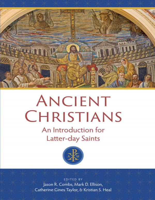 Ancient Christians An Introduction For Latterday Saints 1st Edition Jason R Combs