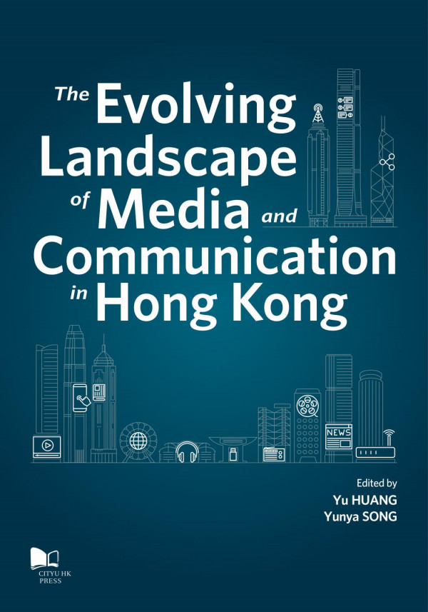 The Evolving Landscape Of Media And Communication In Hong Kong Yu Huang Yunya Song