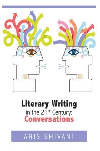 Literary Writing In The 21st Century Conversations 1st Edition Anis Shivani