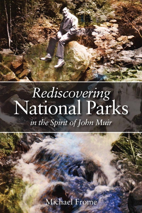 Rediscovering National Parks In The Spirit Of John Muir 1st Edition Michael Frome