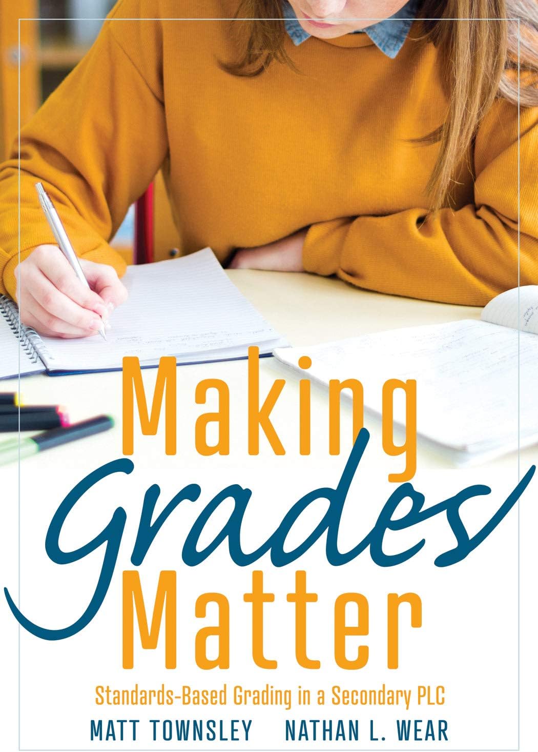 Making Grades Matter Standardsbased Grading In A Secondary Plc At Worka Practical Guide For Plcs And Standardsbased Grading At The Secondary Education Level 1st Matt Townsley