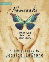Namesake Womens Bible Study Leader Guide When God Rewrites Your Story 1st Edition Jessica Lagrone