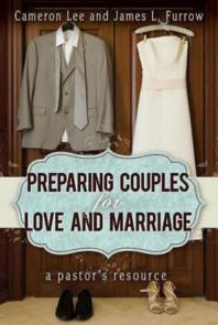 Preparing Couples For Love And Marriage A Pastors Resource 1st Edition James L Furrow Cameron Lee
