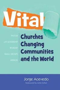 Vital Churches Changing Communities And The World 1st Edition Jorge Acevedo