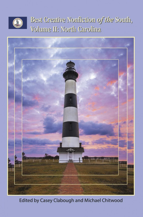 Best Creative Nonfiction Of The South Volume Ii North Carolina 1st Edition Casey Clabough Stephanie Elizondo Griest Michael Chitwood Thomas Rain Crowe Hal Crowther Jan Deblieu Clyde Edgerton Georgann Eubanks Marianne Gingher Judy Goldman