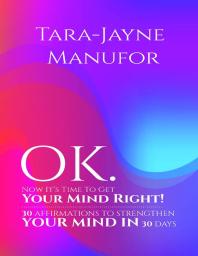 Ok Now Its Time To Get Your Mind Right 30 Affirmations To Strengthen Your Mind In 30 Days Tarajayne Manufor