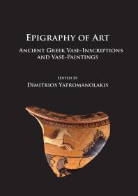 Epigraphy Of Art Ancient Greek Vaseinscriptions And Vasepaintings 1st Edition Dimitrios Yatromanolakis